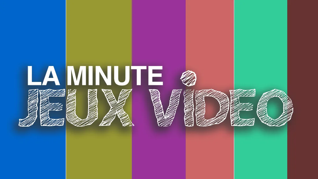 LA MINUTE JEUX VIDEO - Replay