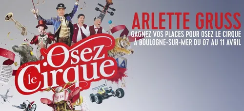 GAGNEZ VOS PLACES POUR OSEZ LE CIRQUE ARLETTE GRUSS À BOULOGNE-SUR-MER