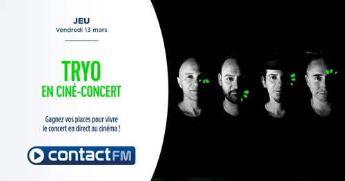 GAGNEZ VOS PLACES POUR LE CINÉ-CONCERT DE TRYO AVEC CONTACT FM