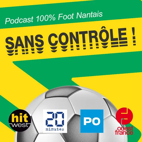Sans Contrôle - le podcast 100% Foot Nantais